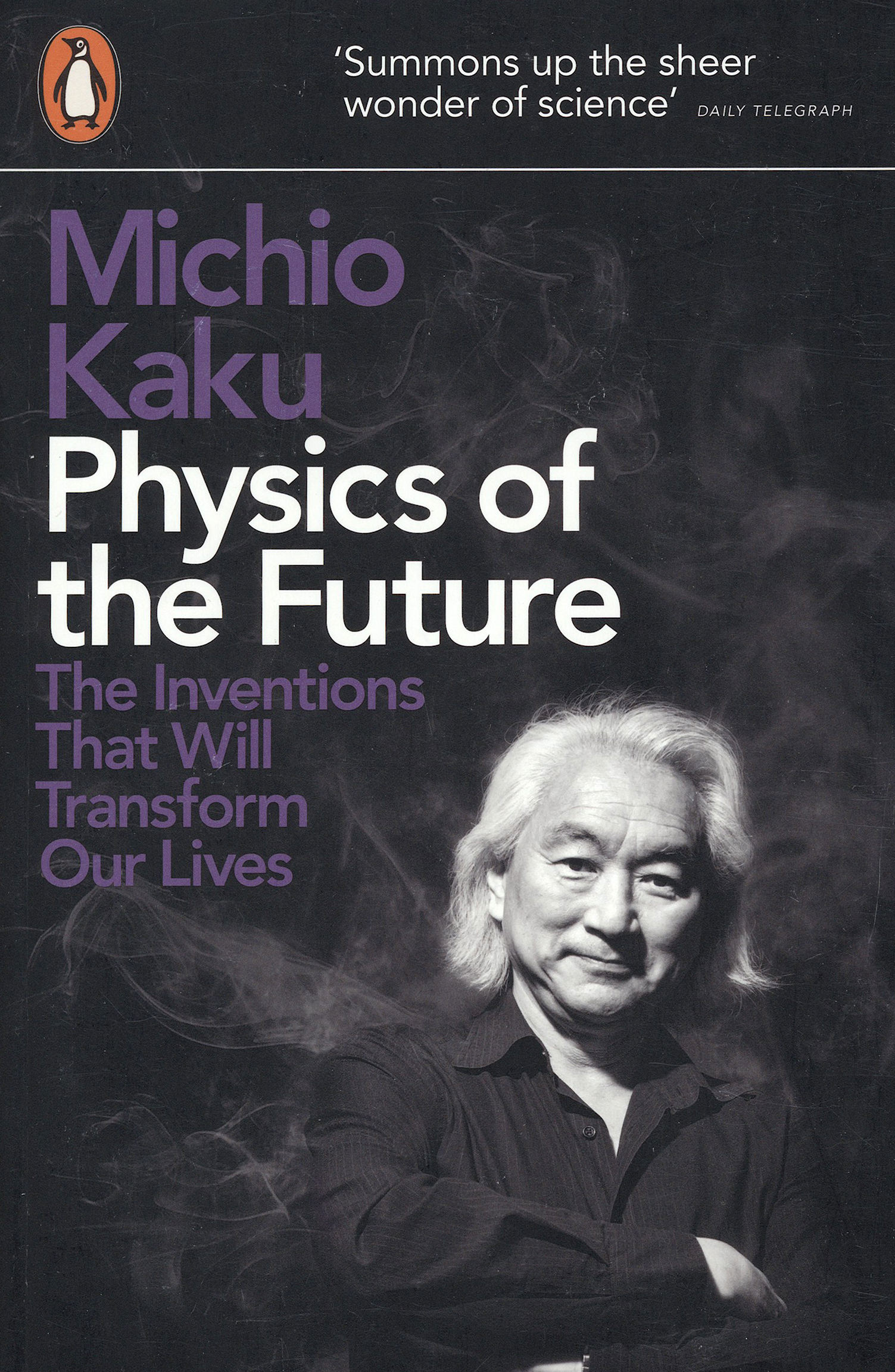 

Physics of the Future. The Inventions That Will Transform Our Lives
