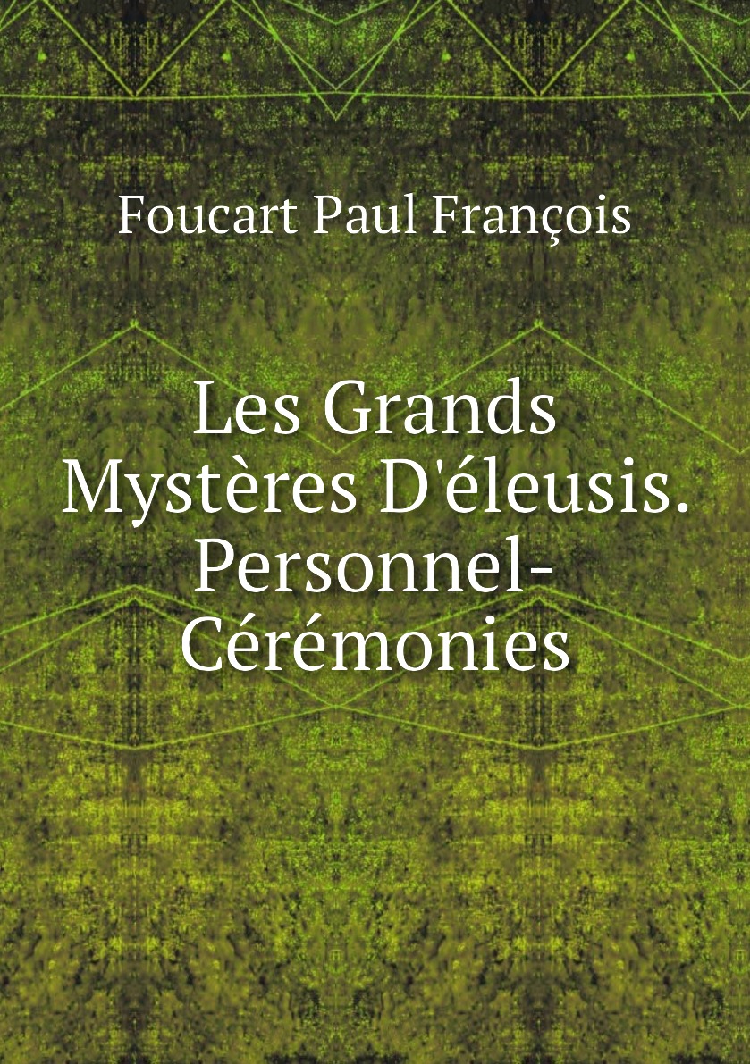 

Les Grands Mysteres D'eleusis. Personnel-Ceremonies