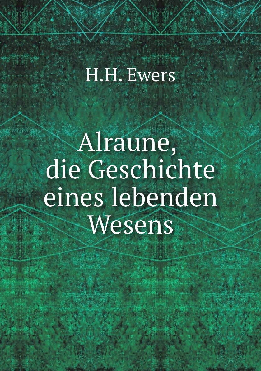 

Alraune, die Geschichte eines lebenden Wesens