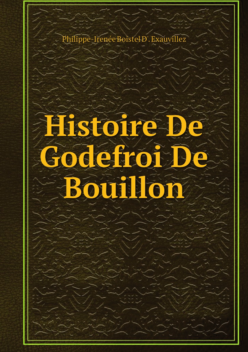 

Histoire De Godefroi De Bouillon