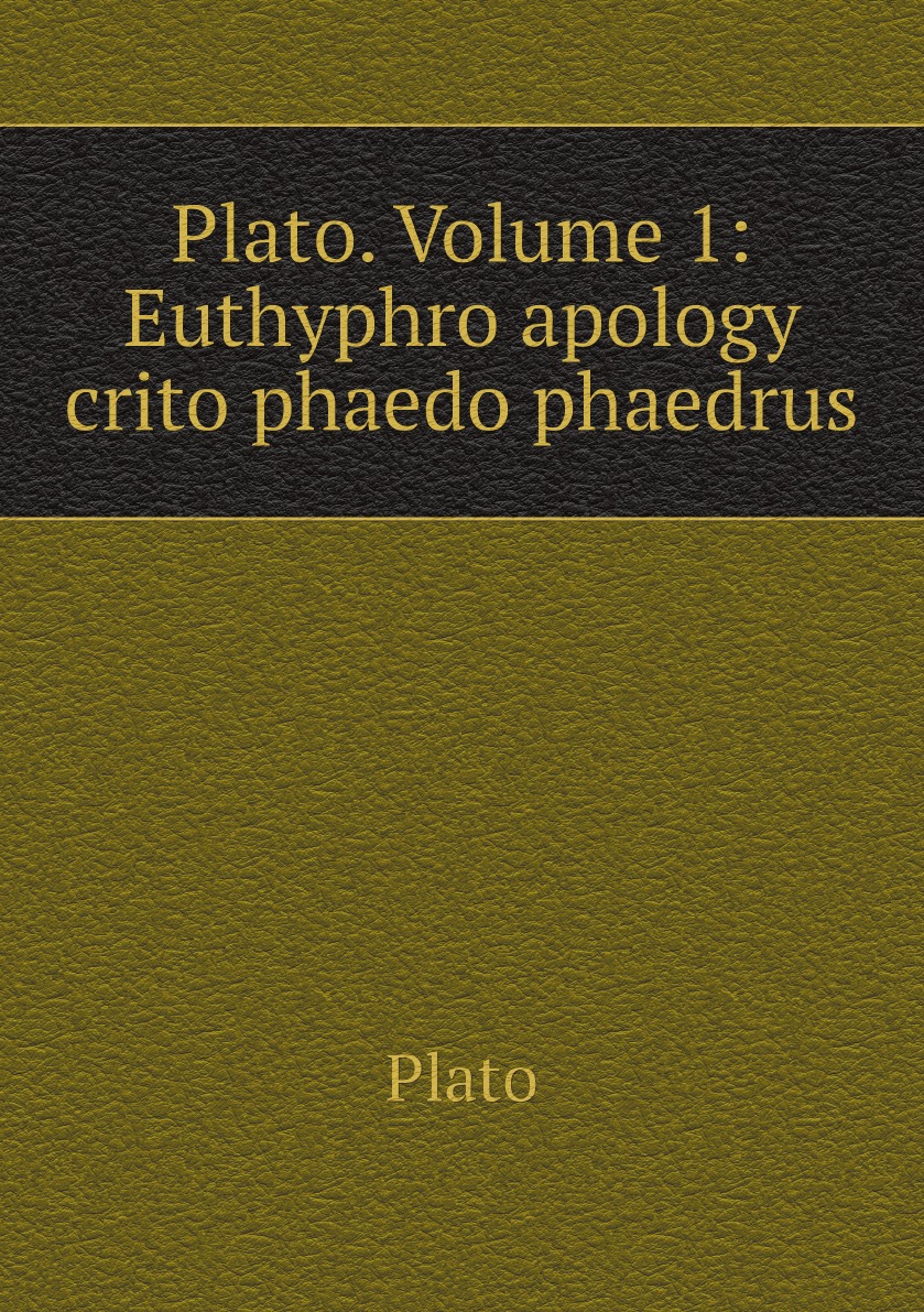 

Plato. Volume 1: Euthyphro apology crito phaedo phaedrus