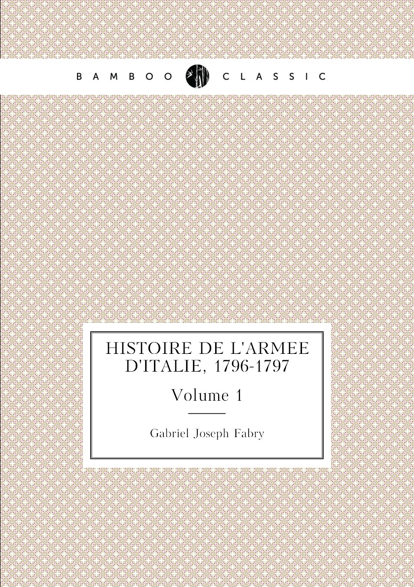 

Histoire De L'armee D'italie, 1796-1797