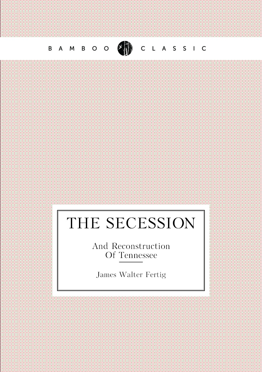 

The Secession And Reconstruction Of Tennessee