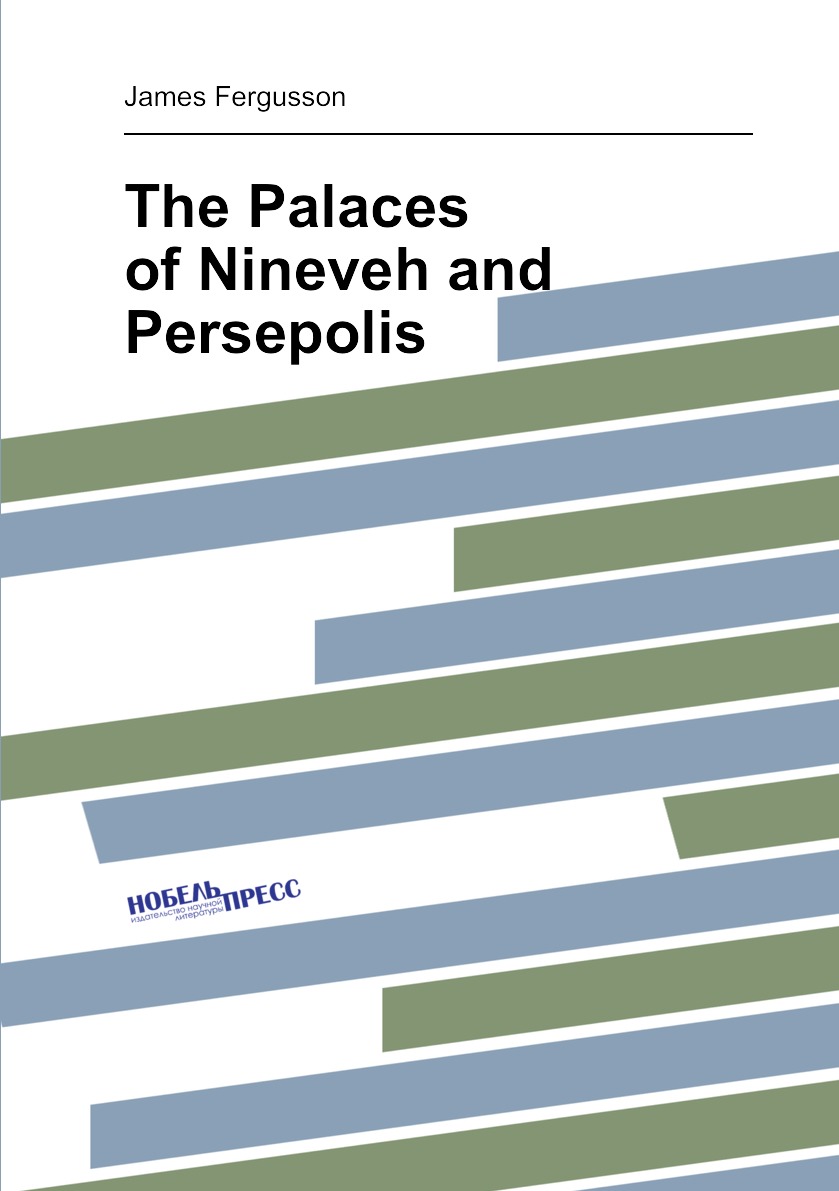 

The Palaces of Nineveh and Persepolis