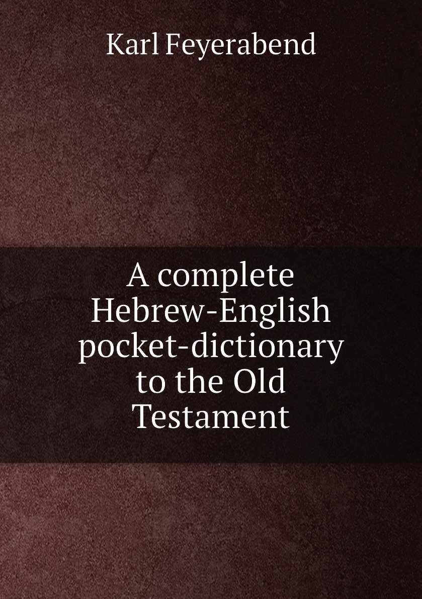 

A complete Hebrew-English pocket-dictionary to the Old Testament