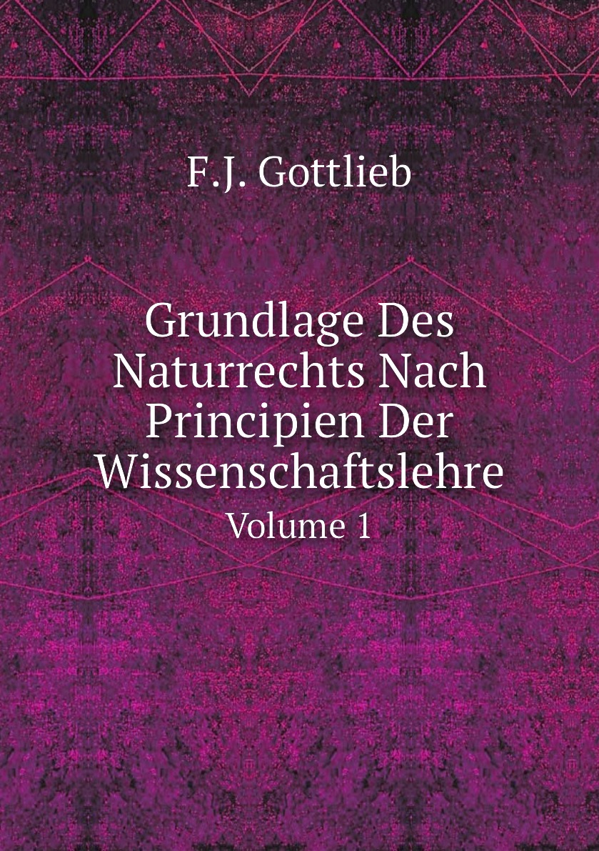 

Grundlage Des Naturrechts Nach Principien Der Wissenschaftslehre