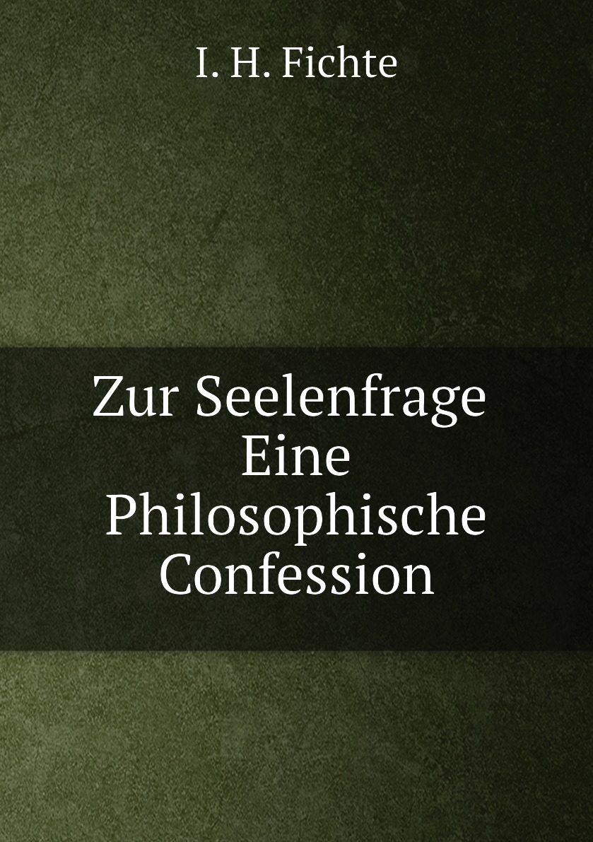 

Zur Seelenfrage. Eine Philosophische Confession