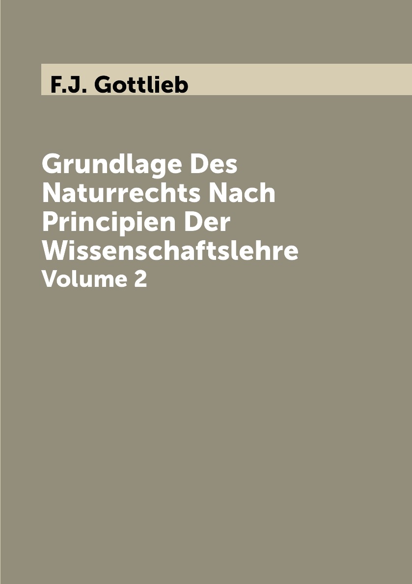 

Grundlage Des Naturrechts Nach Principien Der Wissenschaftslehre