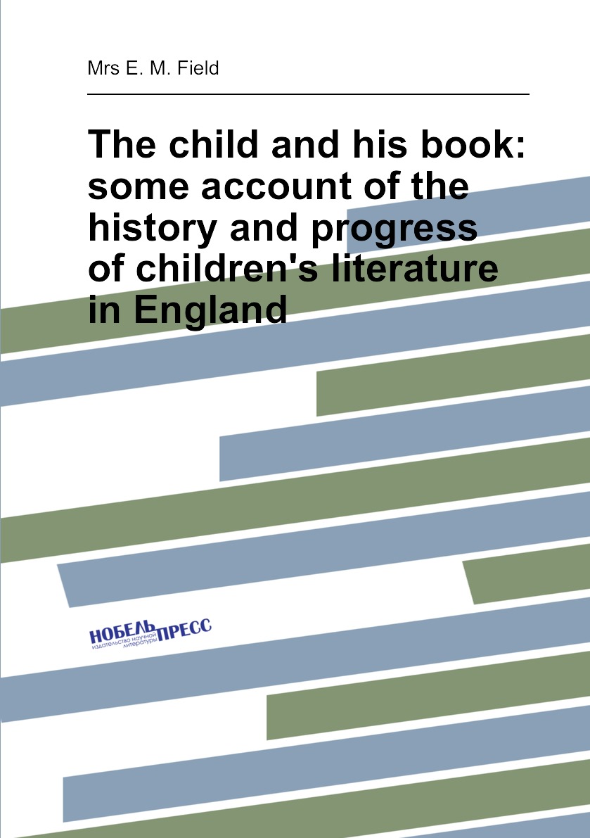 

The child and his book:some account of the history and progress of children's literature