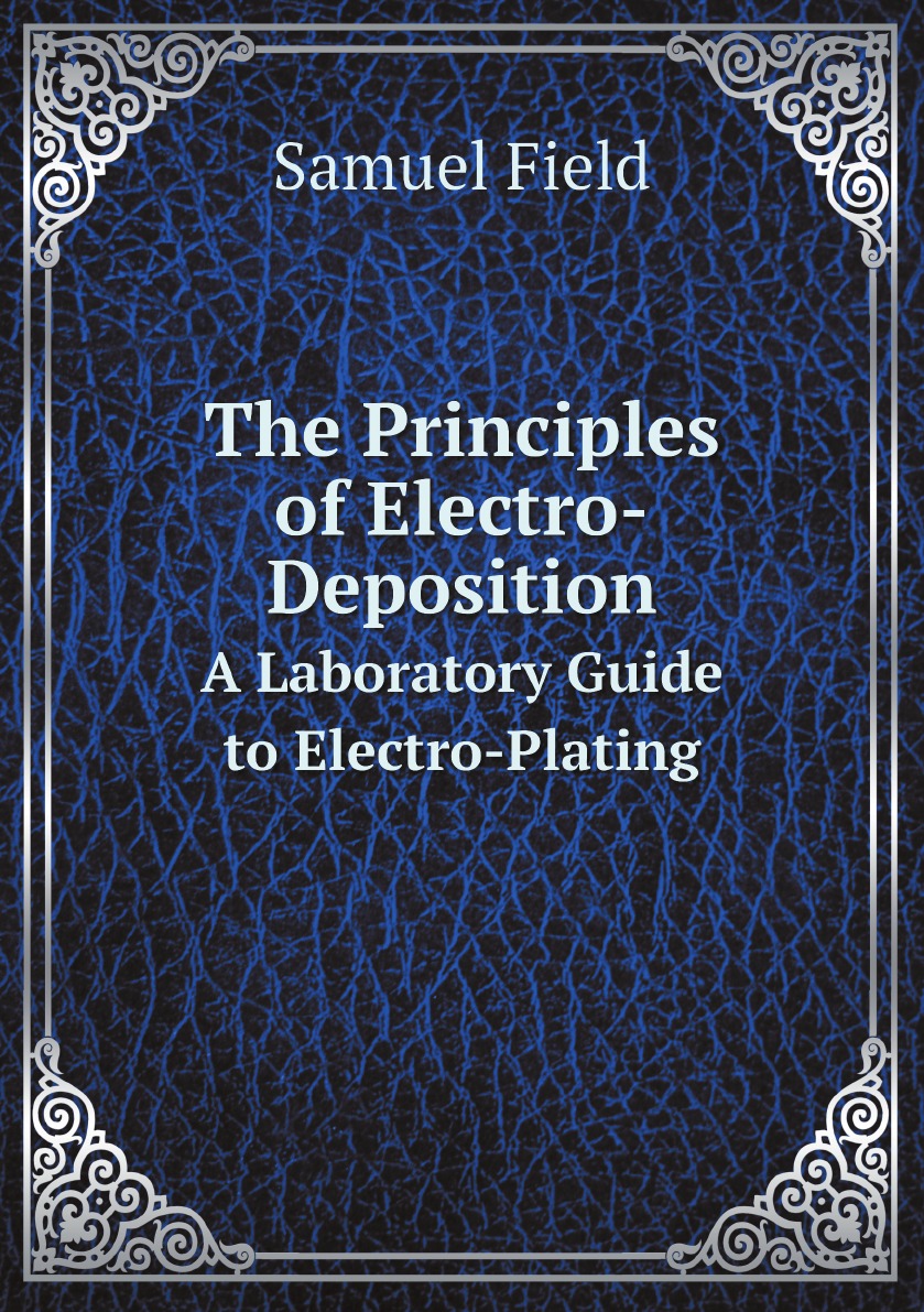 

The Principles of Electro-Deposition