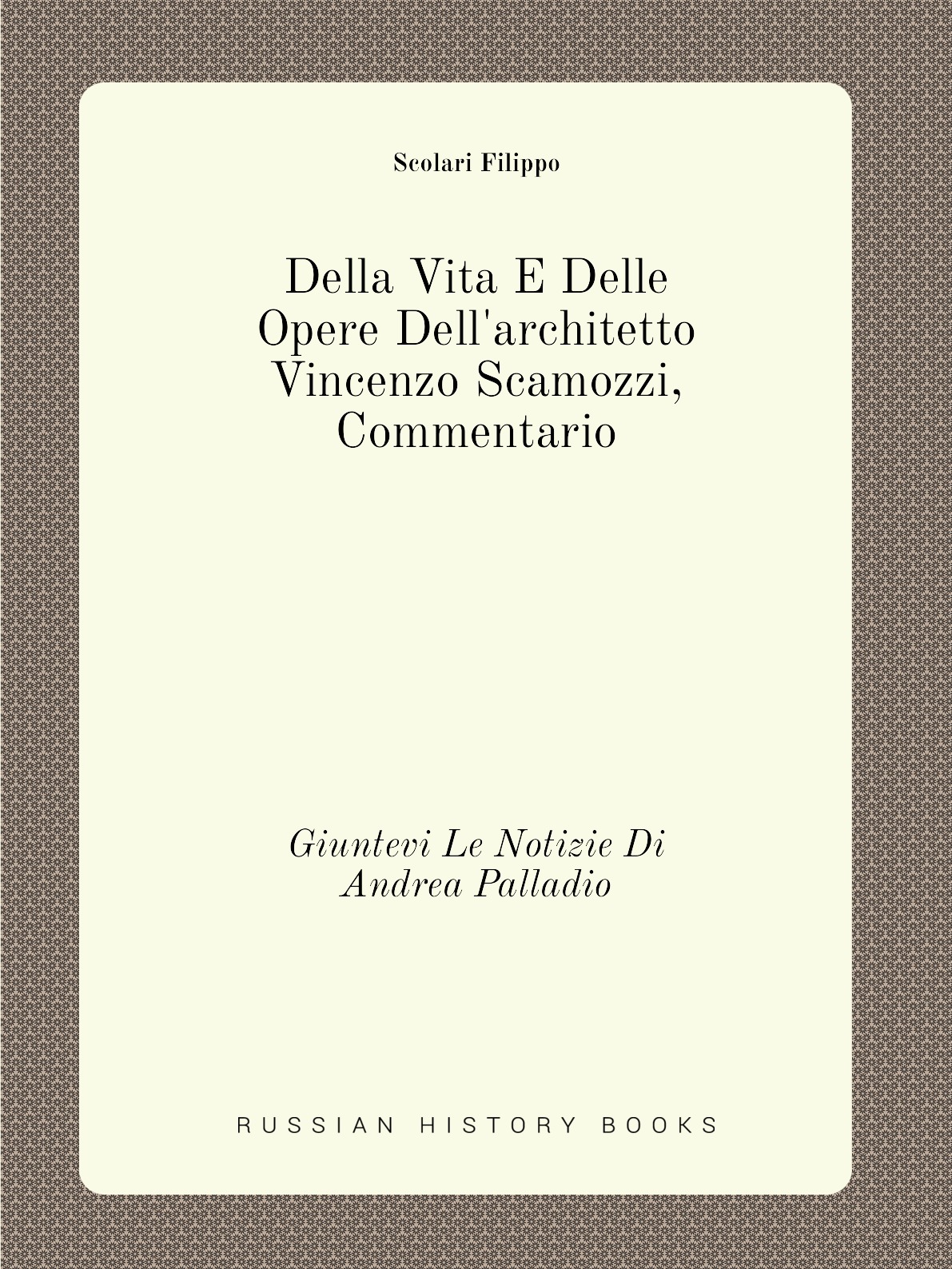 

Della Vita E Delle Opere Dell'architetto Vincenzo Scamozzi, Commentario