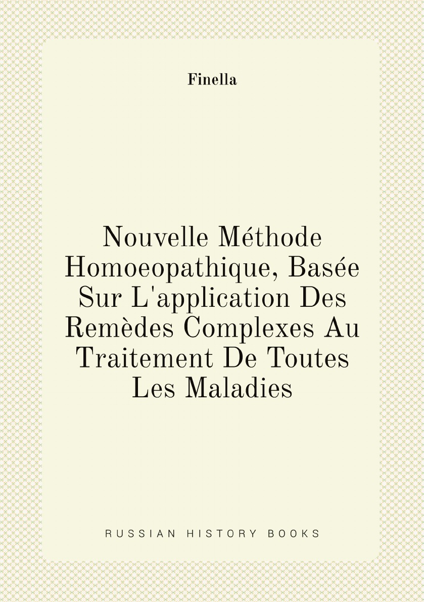 

Nouvelle Methode Homoeopathique, Basee Sur L'application Des Remedes Complexes