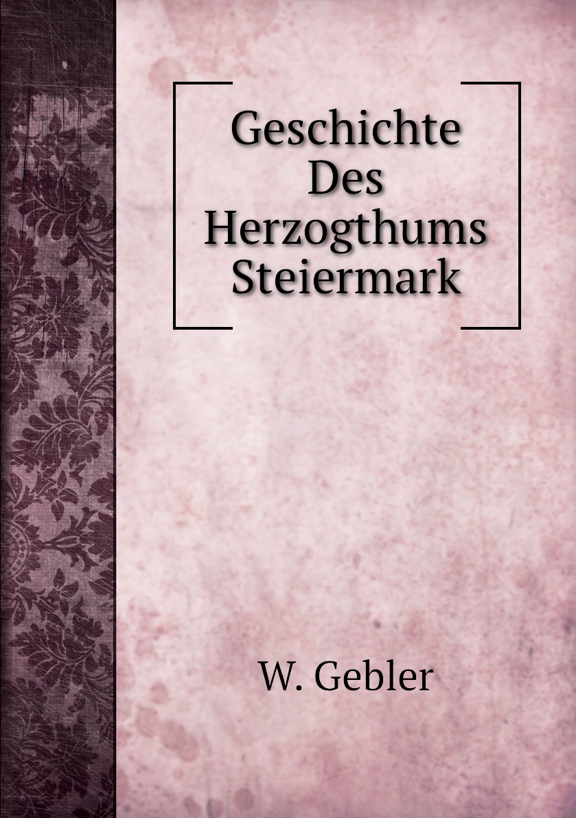 

Geschichte Des Herzogthums Steiermark