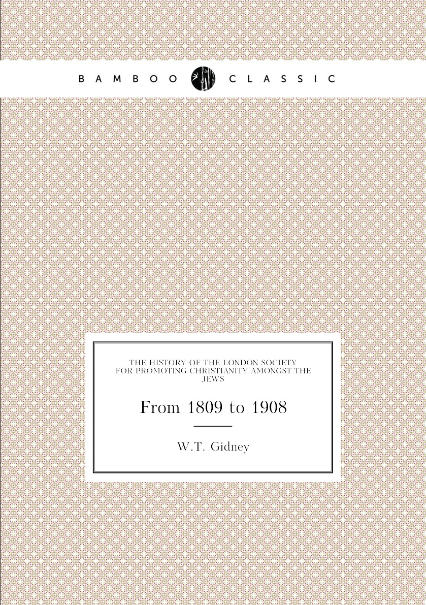 

The history of the London Society for Promoting Christianity amongst the Jews