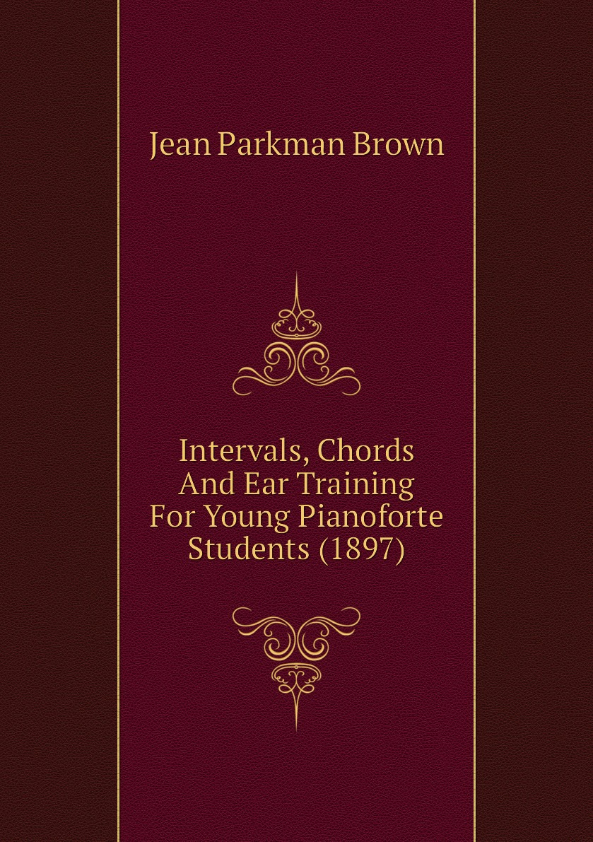 

Intervals, Chords And Ear Training For Young Pianoforte Students (1897)
