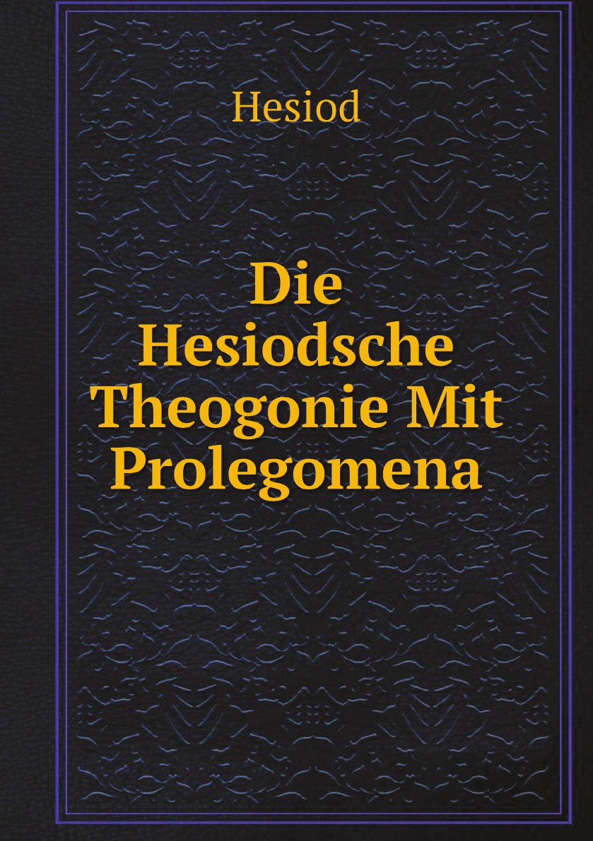 

Die Hesiodsche Theogonie Mit Prolegomena