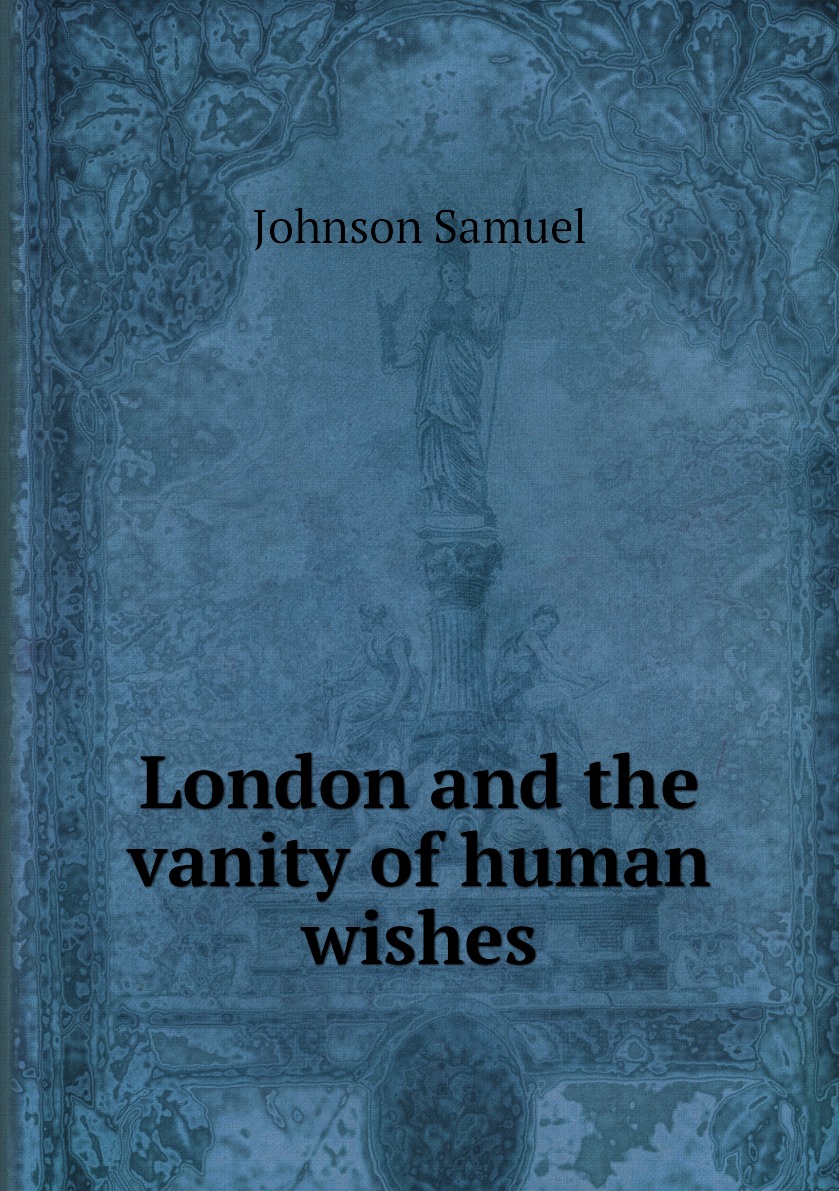 

London and the vanity of human wishes