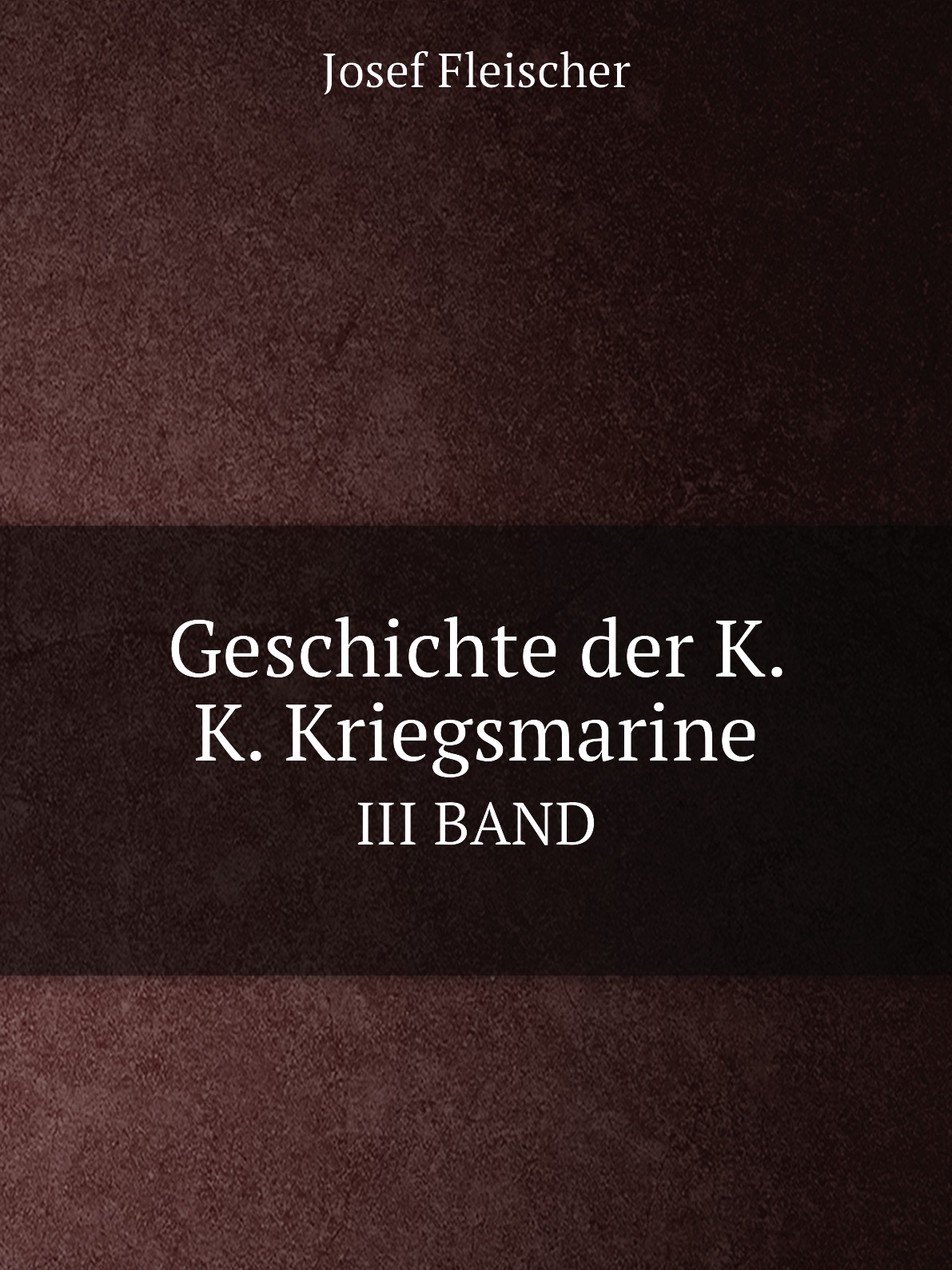 

Geschichte der K. K. Kriegsmarine