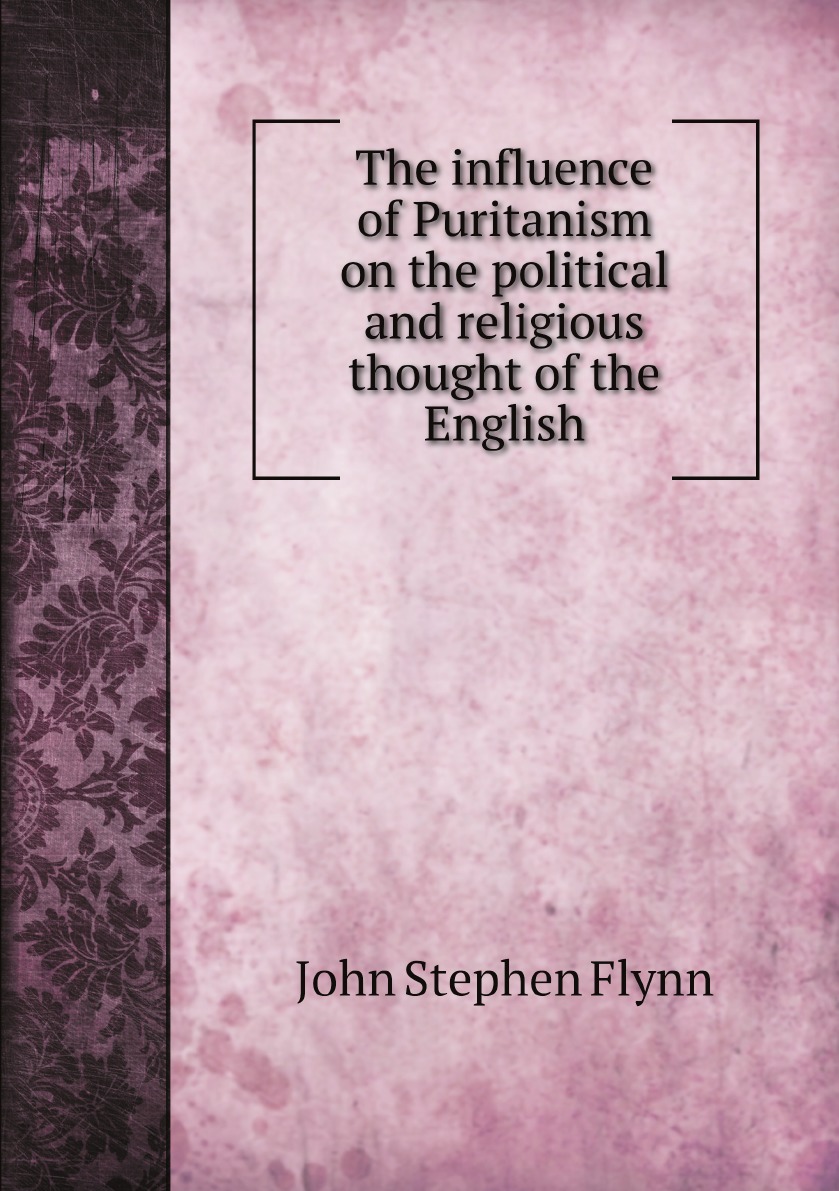 

The influence of Puritanism on the political and religious thought of the English