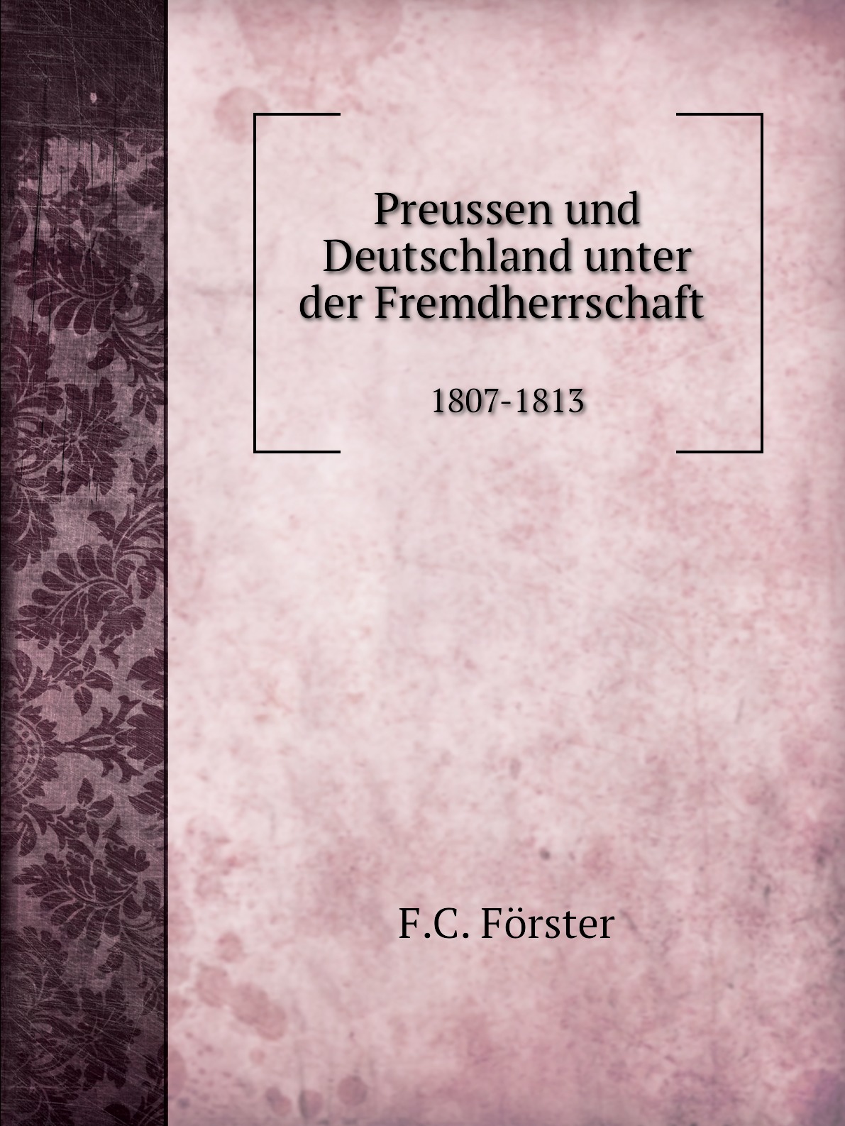 

Preussen und Deutschland unter der Fremdherrschaft, 1807-1813