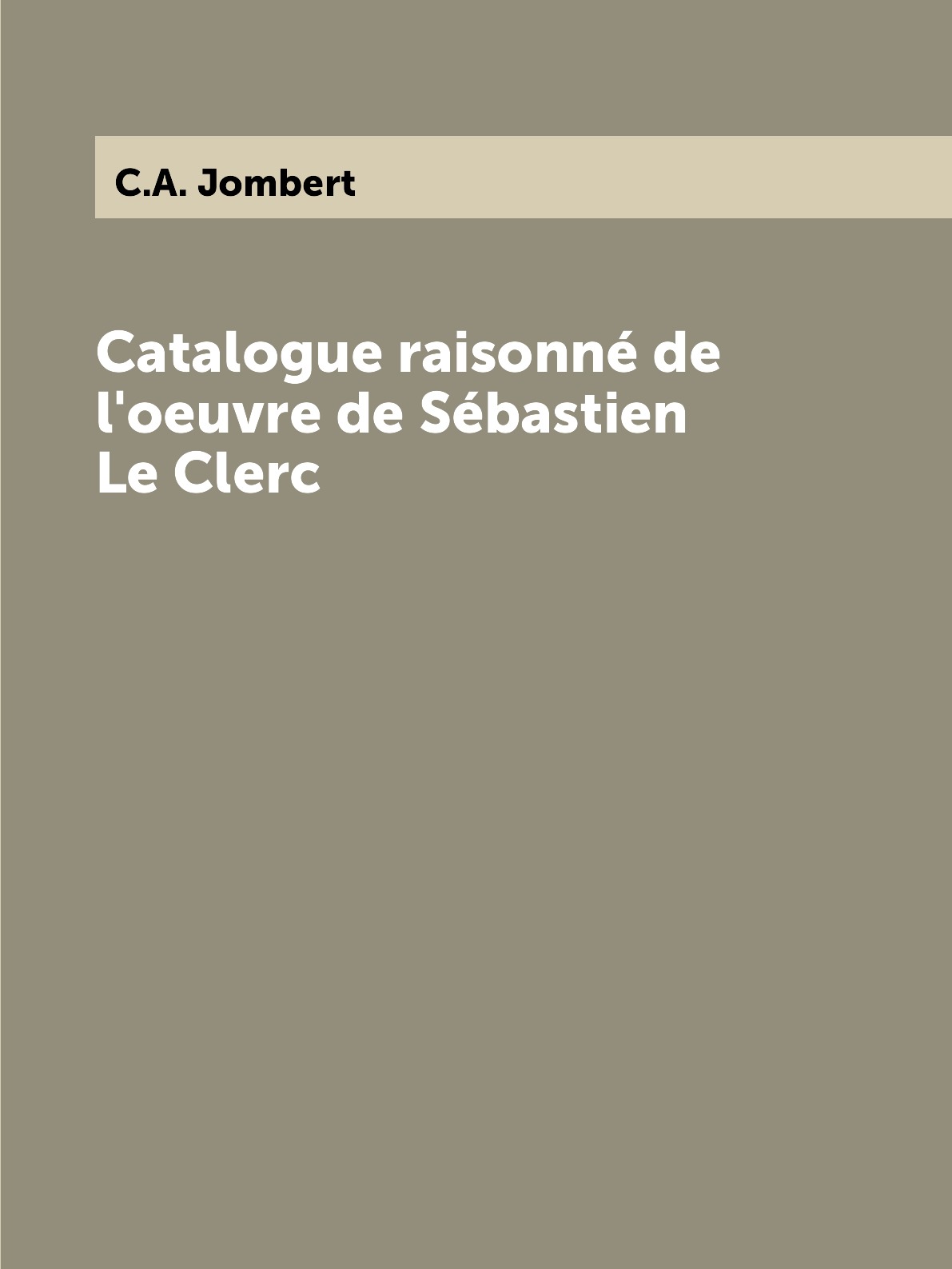 

Catalogue raisonne de l'oeuvre de Sebastien Le Clerc