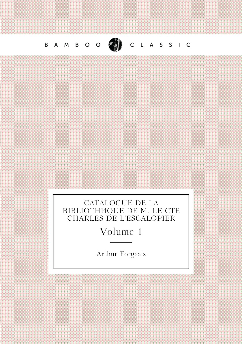 

Catalogue De La Bibliotheque De M. Le Cte Charles De L'escalopier