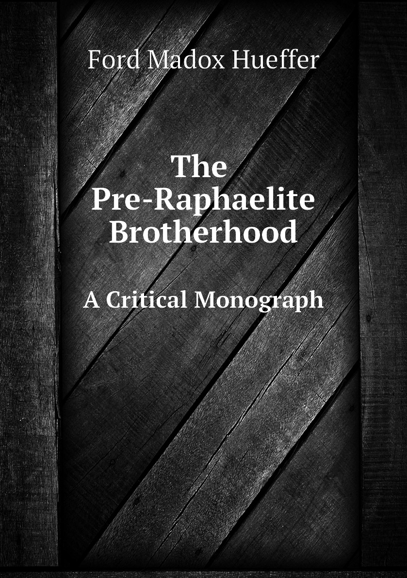 

The Pre-Raphaelite Brotherhood. A Critical Monograph