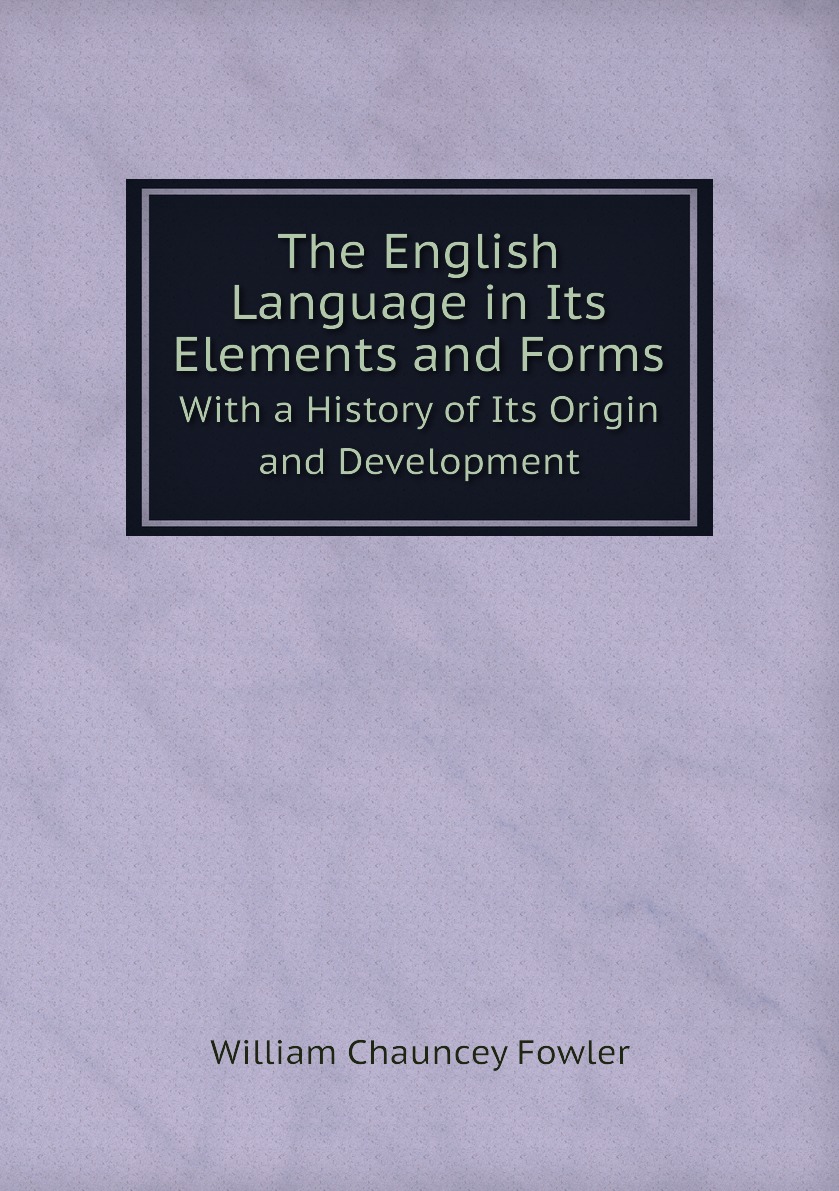 

The English Language in Its Elements and Forms