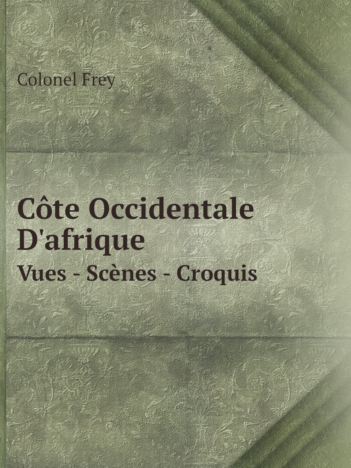 

Cote Occidentale D'afrique. Vues - Scenes - Croquis