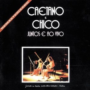 Caetano e Chico: Juntos E Ao Vivo