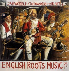 

Jah Wobble and the Invaders of the Heart: English Roots Music