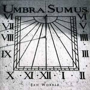 Jah Wobble: Umbra Sumus