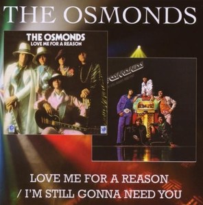 

The Osmonds: Love Me For A Reason / I'm Still Gonna Need You, 1 CD