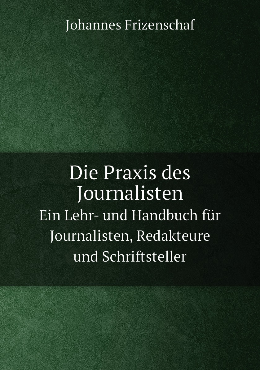

Die Praxis des Journalisten