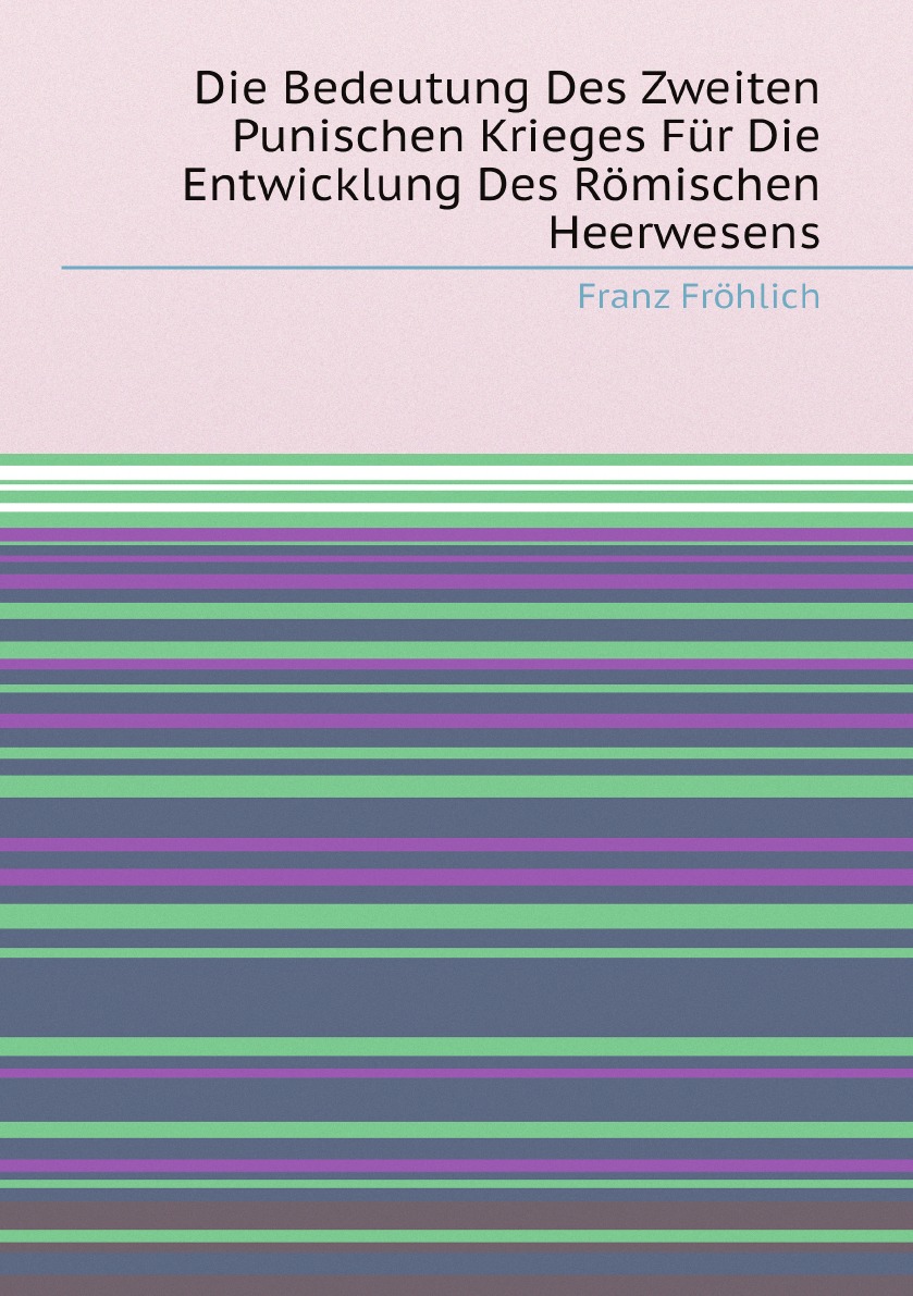 

Die Bedeutung Des Zweiten Punischen Krieges Fur Die Entwicklung Des Romischen Heerwesens