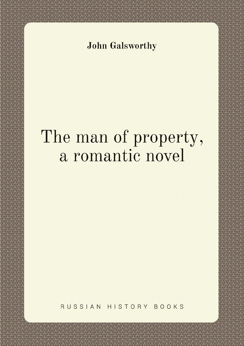 

The man of property, a romantic novel