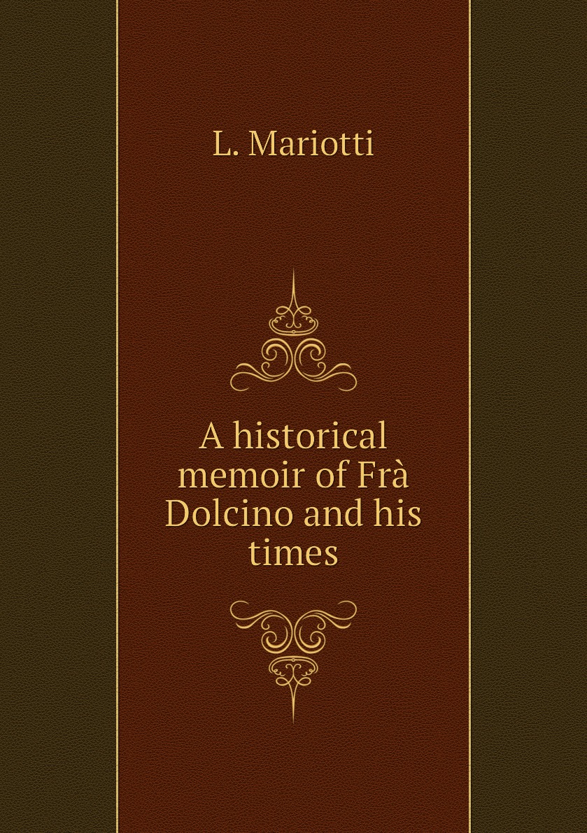 

A historical memoir of Fra Dolcino and his times