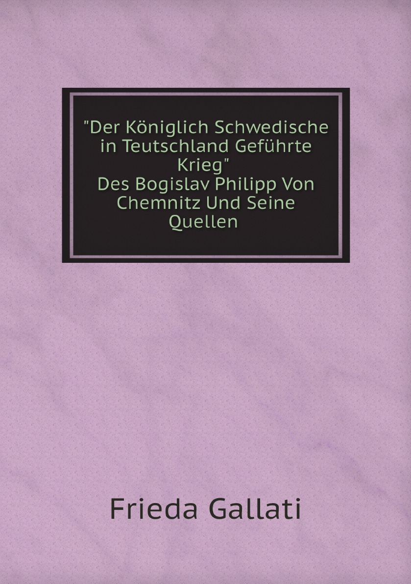 

Der Koniglich Schwedische in Teutschland Gefuhrte Krieg Des Bogislav Philipp Von Chemnitz