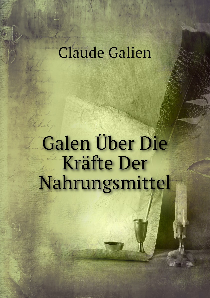 

Galen Uber Die Krafte Der Nahrungsmittel