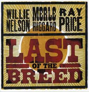 Willie Nelson / Merle Haggard / Ray Price ?– Last Of The Breed