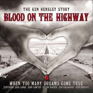 Ken Hensley ?– Blood On The Highway (The Ken Hensley Story- When Too Many Dreams Come True