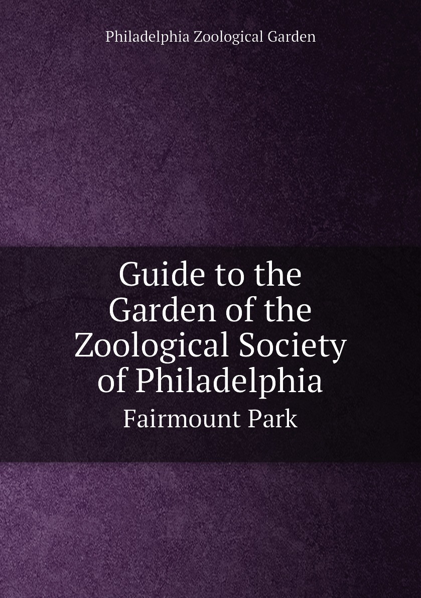 

Guide to the Garden of the Zoological Society of Philadelphia