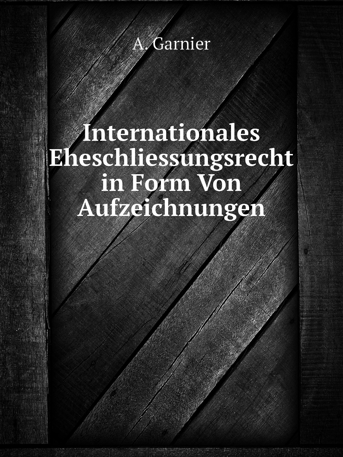 

Internationales Eheschliessungsrecht in Form Von Aufzeichnungen