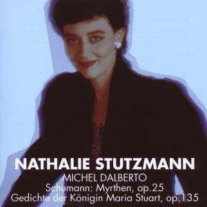 

Schumann: Myrthen; Gedichte der Konigin Maria Stuart. / Nathalie Stutzman,Michel Dalberto., 1 CD