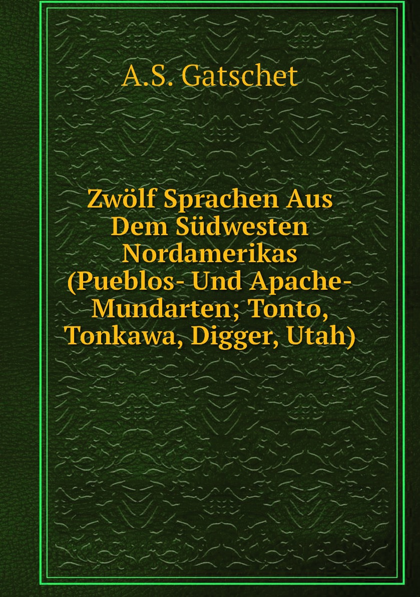 

Zwolf Sprachen Aus Dem Sudwesten Nordamerikas (Pueblos- Und Apache-Mundarten; Tonto