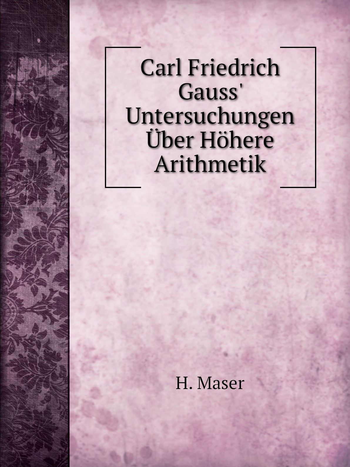 

Carl Friedrich Gauss' Untersuchungen Uber Hohere Arithmetik