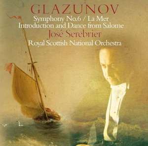 

GLAZUNOV: Symphony No. 6, La Mer, Introduction and Dance from Salome. / Royal Scottish Nat, 1 CD