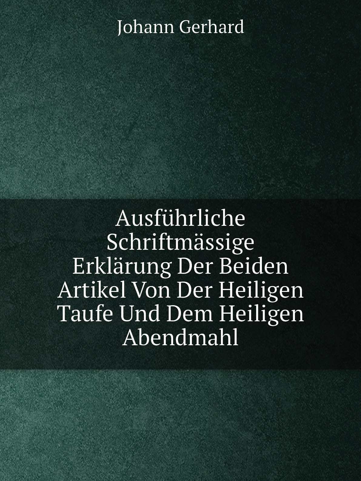 

Ausfuhrliche Schriftmassige Erklarung Der Beiden Artikel Von Der Heiligen Taufe Und Dem