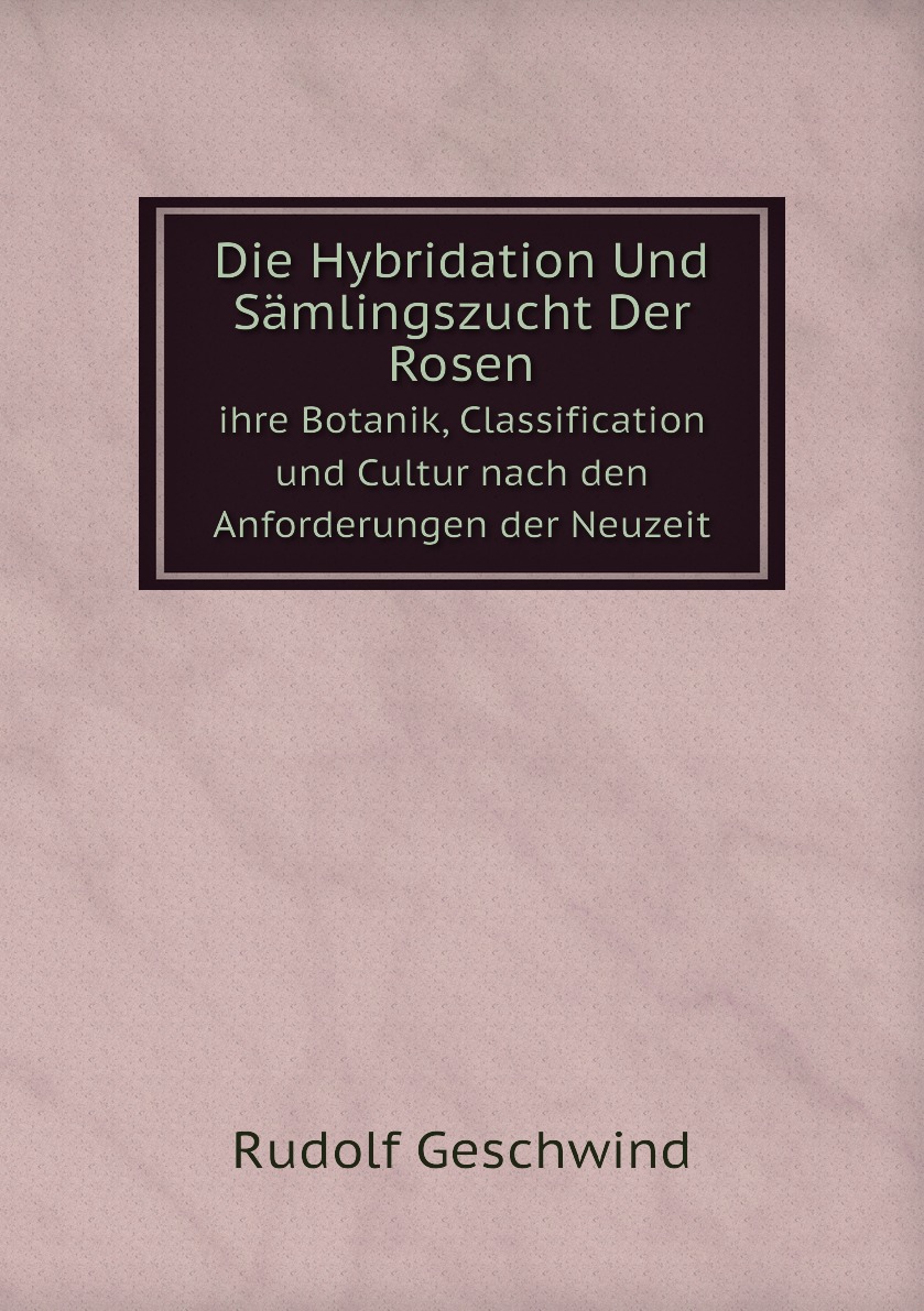 

Die Hybridation Und Samlingszucht Der Rosen