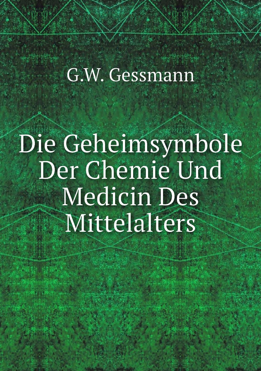 

Die Geheimsymbole Der Chemie Und Medicin Des Mittelalters